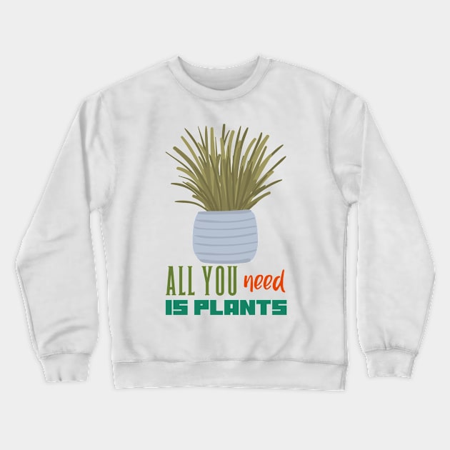 All you need is Plants Crewneck Sweatshirt by rizwanahmedr